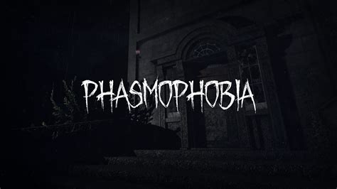 Phasmophobia .